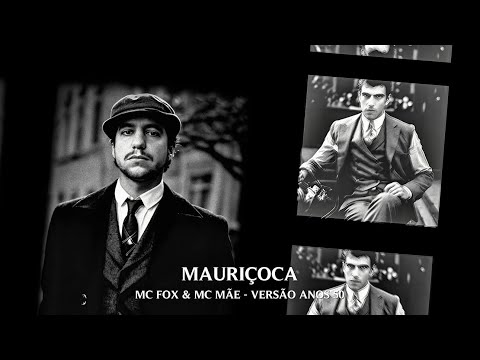 Mauriçoca - Mc Fox & Mc Mãe (Versão Anos 50)