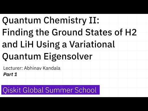 25. Quantum Chemistry II: Finding the Ground States of H2 and LiH - Part 1