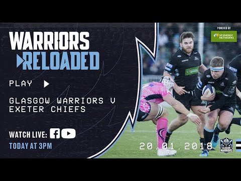 Warriors Reloaded | Glasgow Warriors v Exeter Chiefs | January 2018