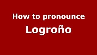 How to pronounce Logroño