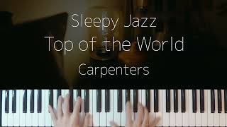 Top of the World / Carpenters -Sleepy Jazz Piano Lullaby-