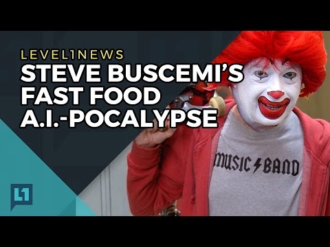 L1 News: Steve Buscemis Fast Food AI Pocalypse 2017-04-17 L1 News: Steve Buscemis Fast Food AI Pocalypse 2017-04-17