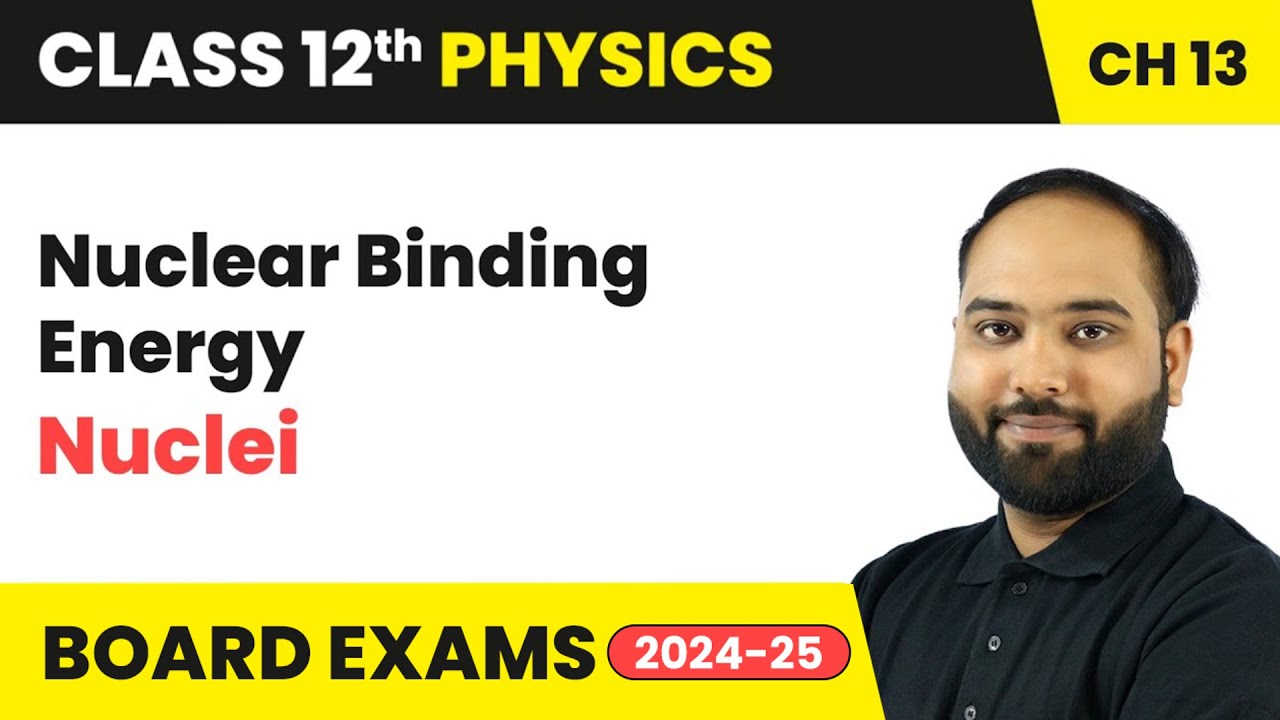 Nuclear Binding Energy - Nuclei | Class 12 Physics Chapter 13 | CBSE