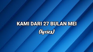 Download lagu Kami Dari 27 Bulan Mei - Lyrics (Special 27 Mei 2025) mp3