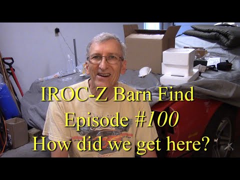 Episode 100 of Restoring my IROC-Z Barn Find Camaro - How did we get to this point?