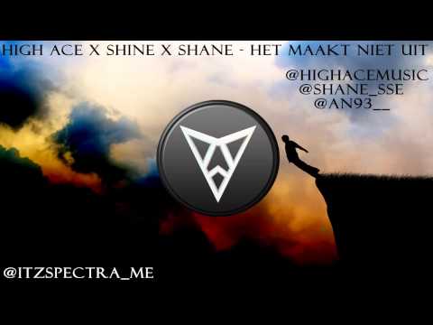 Shine   Het Maakt Niet Uit x Shane x High Ace Prod By Paauwtjee)