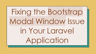 Download the video "Fixing the Bootstrap Modal Window Issue in Your Laravel Application"