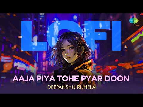 Aaja Piya Tohe Pyar Doon - LoFi  | Baharon Ke Sapne | Deepanshu Ruhela | Evergreen Hindi Song