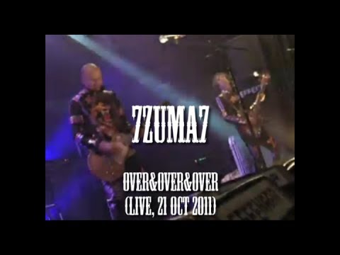 7Zuma7 - Over&Over&Over (live, 21 Oct 2011)