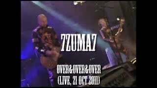7Zuma7 - Over&Over&Over (live, 21 Oct 2011)