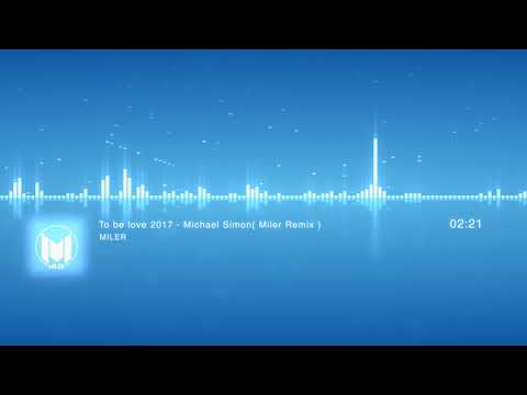 To Be Love 2017 - Michael Simon ( Miler Remix )