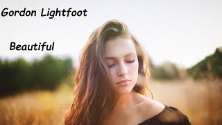 Gordon Lightfoot - Beautiful (HQ)