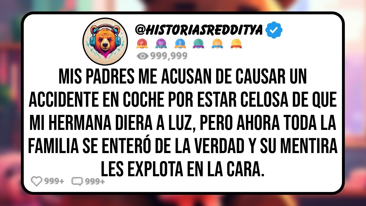 Mis PADRES Dicen que Tuve un Accidente en Coche a Propósito porque Estaba Celosa de que mi HERMA...