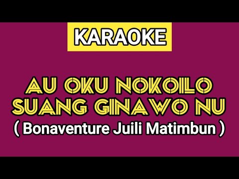 KARAOKE | AU OKU NOKOILO SUANG GINAWO NU - BONAVENTURE JUILI MATIMBUN (Lirik Lagu Ada Di Deskripsi)