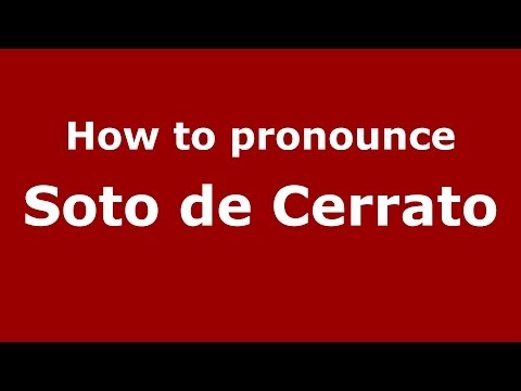 How to pronounce Soto de Cerrato (Spanish/Spain) - PronounceNames.com