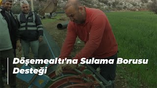 Döşemealtı'na Sulama Borusu Desteği