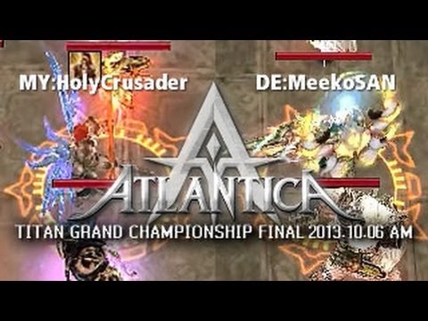 Titan 2013.10.06 AM Final: MY:HolyCrusader vs. DE:MeekoSAN - Atlantica Online
