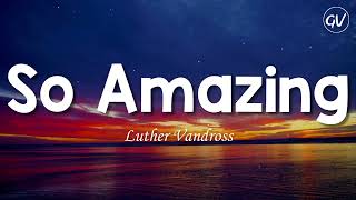 Luther Vandross - So Amazing [Lyrics]