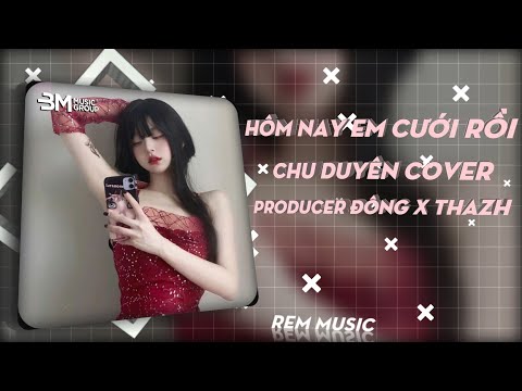 Hôm Nay Em Cưới Rồi - Đông x Thazh Remix