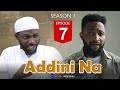ADDINI NA - SEASON 1 EPISODE 7 | Hausa Series | Arewa Series | Labarina | Hausa Film | Kannywood