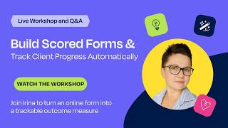 Live Workshop and Q&A: Build Scored Forms & Track Client Progress Automatically