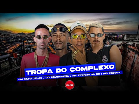 🔴 TROPA DO COMPLEXO - MC PODOSKI, JM RATO DELAS, MC FININHO DA RC, DG ROUBASENA - MÚSICA NOVA