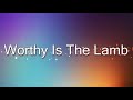 Worthy Is The Lamb Hillsong Lyric Video