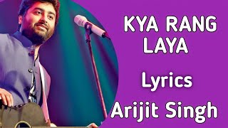 Kya Rang Laya Dil ka lagana (Lyrics) - Arijit Sing