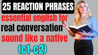 25 Essential English Reaction Phrases for Natural Conversation Flow | Sound Like a Native C1–C2