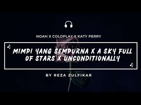 NOAH X COLDPLAY X KATY PERRY - Mimpi Yang Sempurna X A Sky Full Of Stars X Unconditionally || Mashup