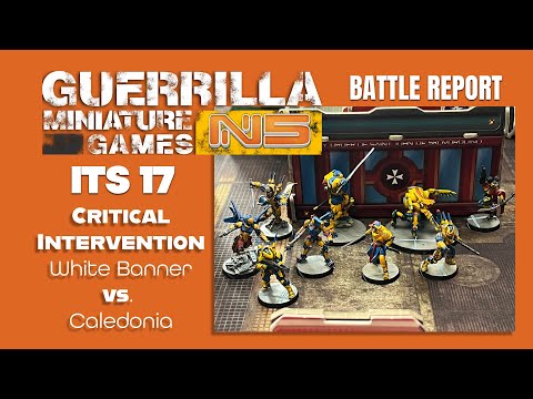Infinity N5 Battle Report  - WHITE BANNER vs. CALEDONIA - CRITICAL INTERVENTION (ITS 17)