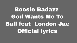 Boosie Badazz God Wants Me To Ball feat  London Jae Official lyrics