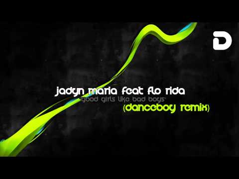 Jadyn Maria ft Flo-Rida - Good Girls Like Bad Boys (Danceboy Remix)