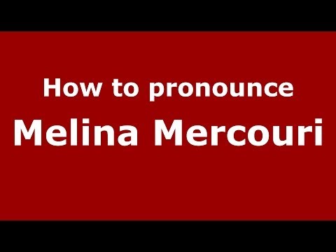 How to Pronounce Melina Mercouri - PronounceNames.com