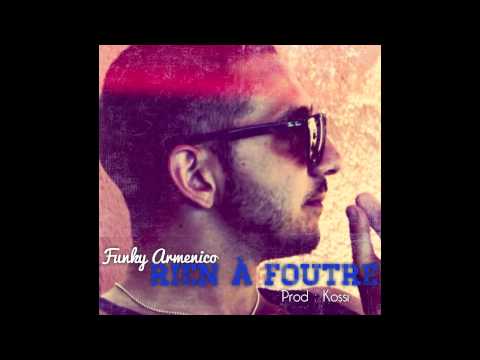 Funky Armenico - Rien à foutre ( prod Kossi )