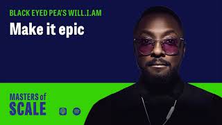 will.i.am (Black Eyed Peas): Make it epic | Masters of Scale