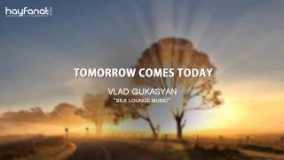 Vlad Gukasyan - Tomorrow Comes Today || Lounge | [vkarmen1ans] (2013)