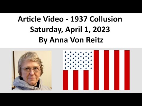 Article Video - 1937 Collusion - Saturday, April 1, 2023 By Anna Von Reitz