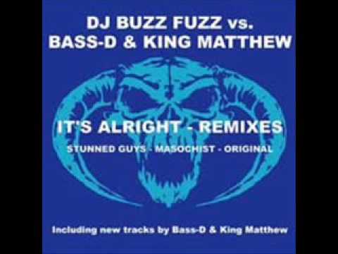 Buzz Fuzz vs Bass D  King Matthew   It's Alright Stunned Guys Remix