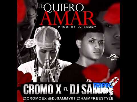 Cromo X - Te quiero amar (Prod. By Dj Sammy)