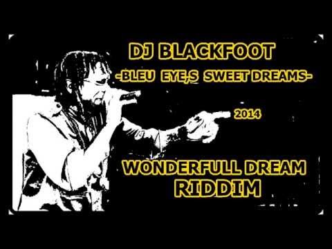 DJ BLACKFOOT BLEU EYE,S SWEET DREAMS WONDERFULL DREAM RIDDIM