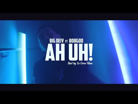 Big Deiv & 808GOD - Ah Uh! (Video Oficial)