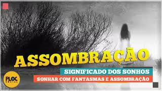 SIGNIFICADO DE SONHAR COM FANTASMAS, ESPIRITOS E ASSOMBRAÇÃO