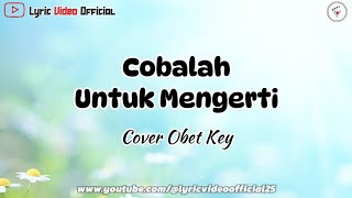 Download lagu Cobalah Untuk Mengerti - Cover Obet Key || Lirik Lagu mp3