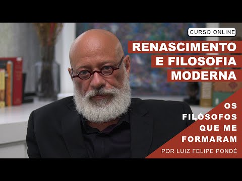 Curso online - Renascimento e Filosofia Moderna, Os Filósofos que me Formaram | Luiz Felipe Pondé