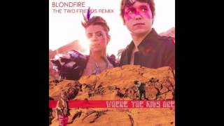 Where The Kids Are (Two Friends Remix) - Blondfire
