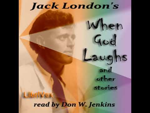 When God Laughs, and Other Stories by Jack LONDON read by Don W. Jenkins | Full Audio Book