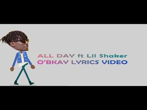 O'BKAY ALL DAY FT LIL SHAKER LYRICS VIDEO