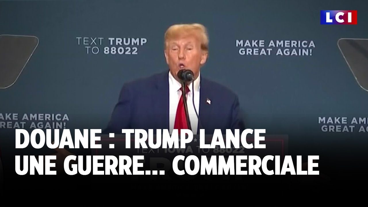 Douane : Trump lance une guerre... commerciale｜LCI