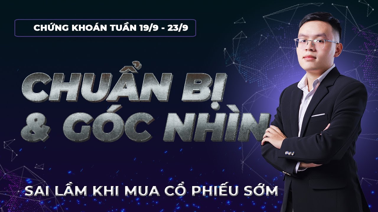 Góc nhìn và chuẩn bị tuần tới. Sai lầm khi mua sớm
